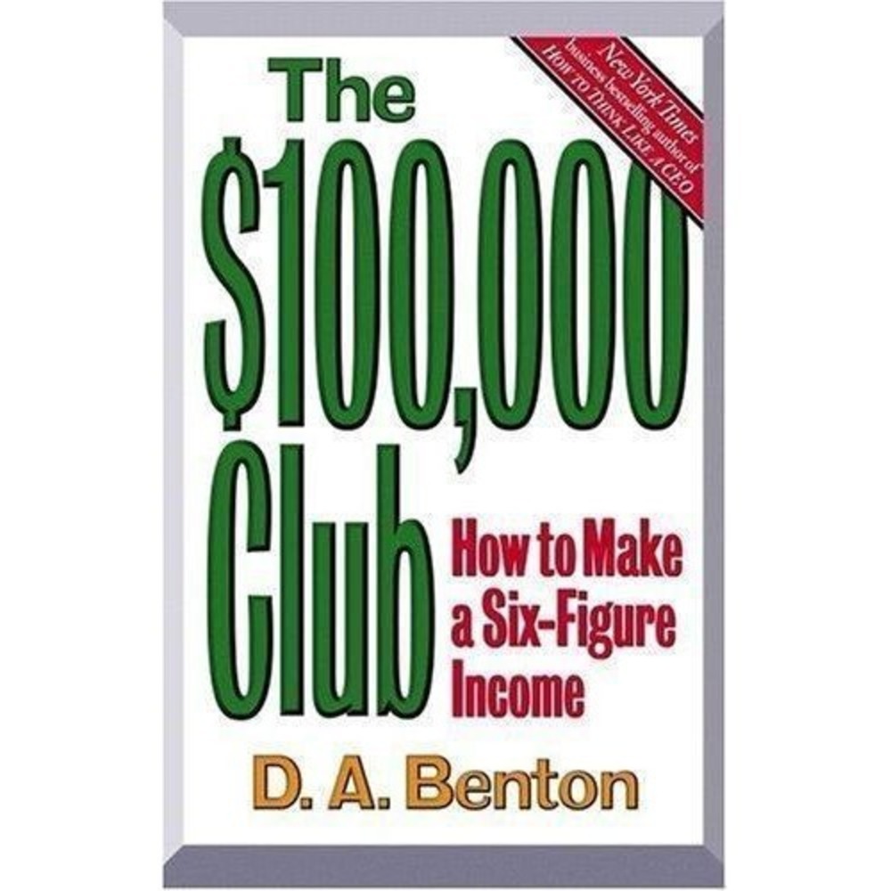 $100,000 Club : How to Make a Six-Figure Income by D. A. Benton (1998,...